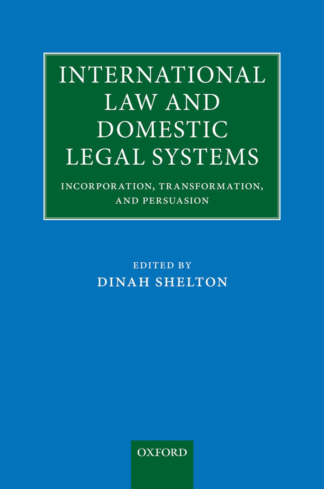 International Law and Domestic Legal Systems: Incorporation, Transformation, and Persuasion