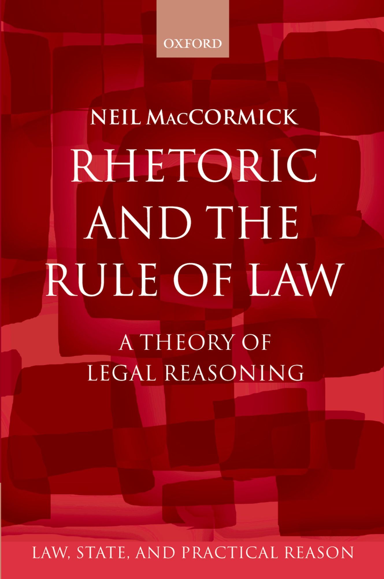 Rhetoric and The Rule of Law: A Theory of Legal Reasoning