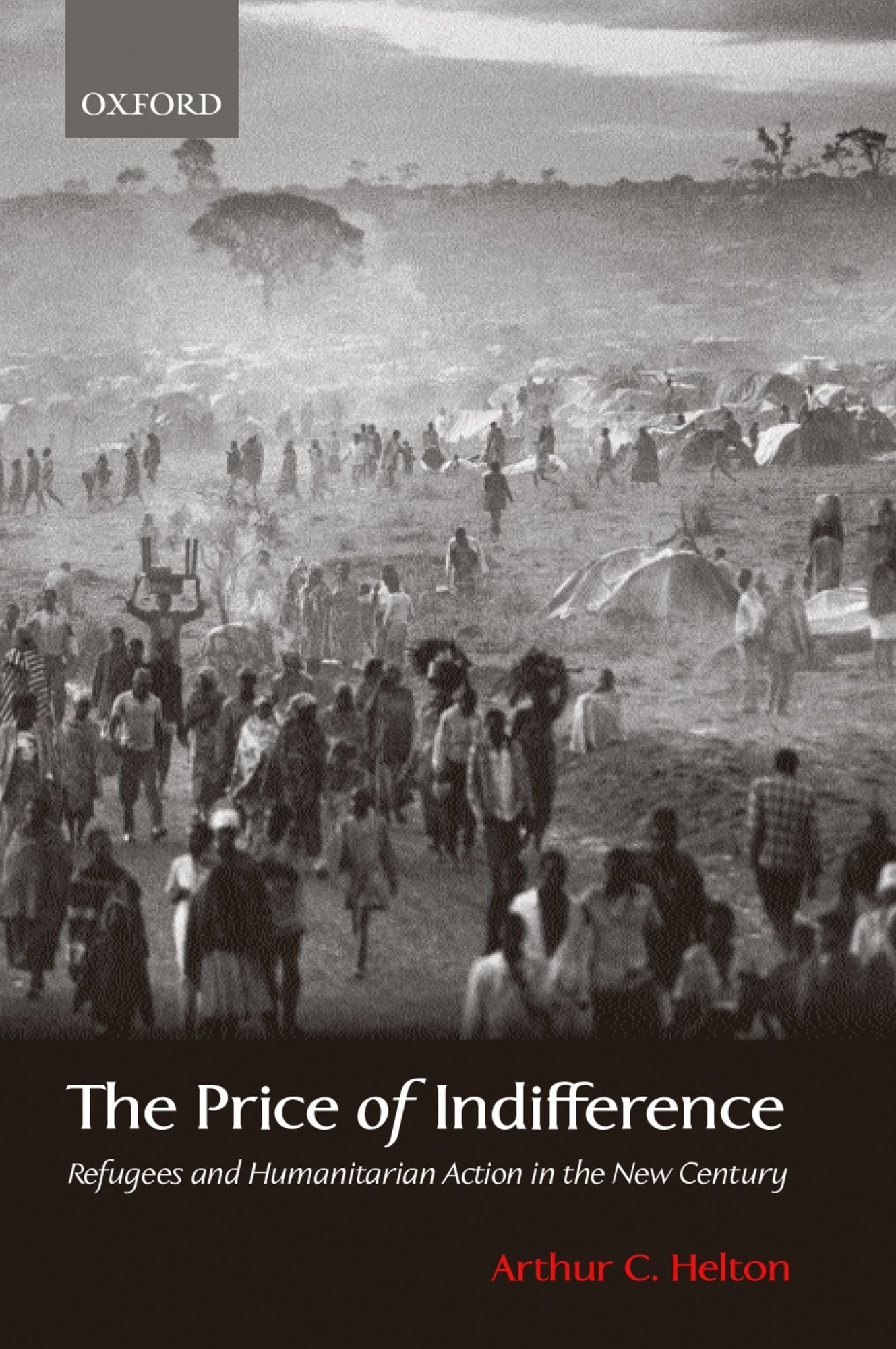 The Price of Indifference: Refugees and Humanitarian Action in the New Century