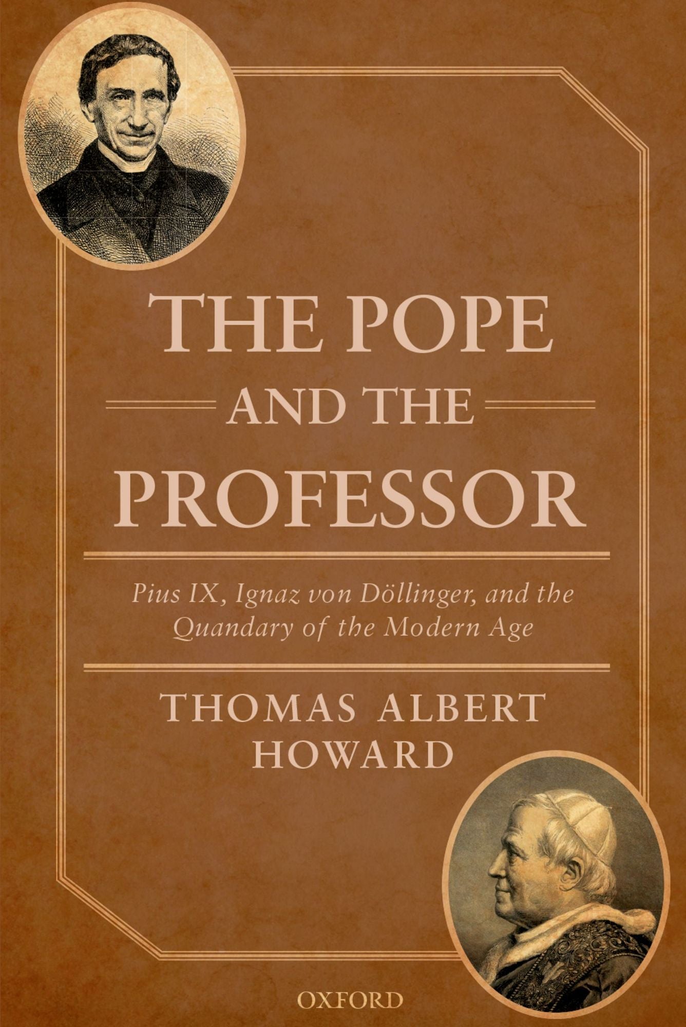 The Pope and the Professor: Pius IX, Ignaz von Döllinger, and the Quandary of the Modern Age