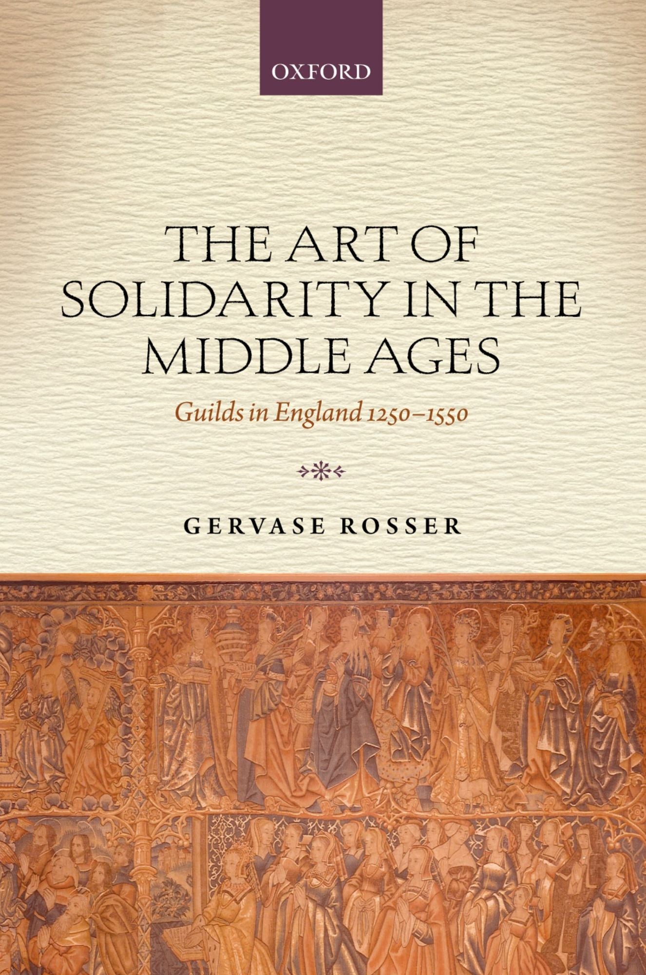 The Art of Solidarity in the Middle Ages: Guilds in England 1250-1550