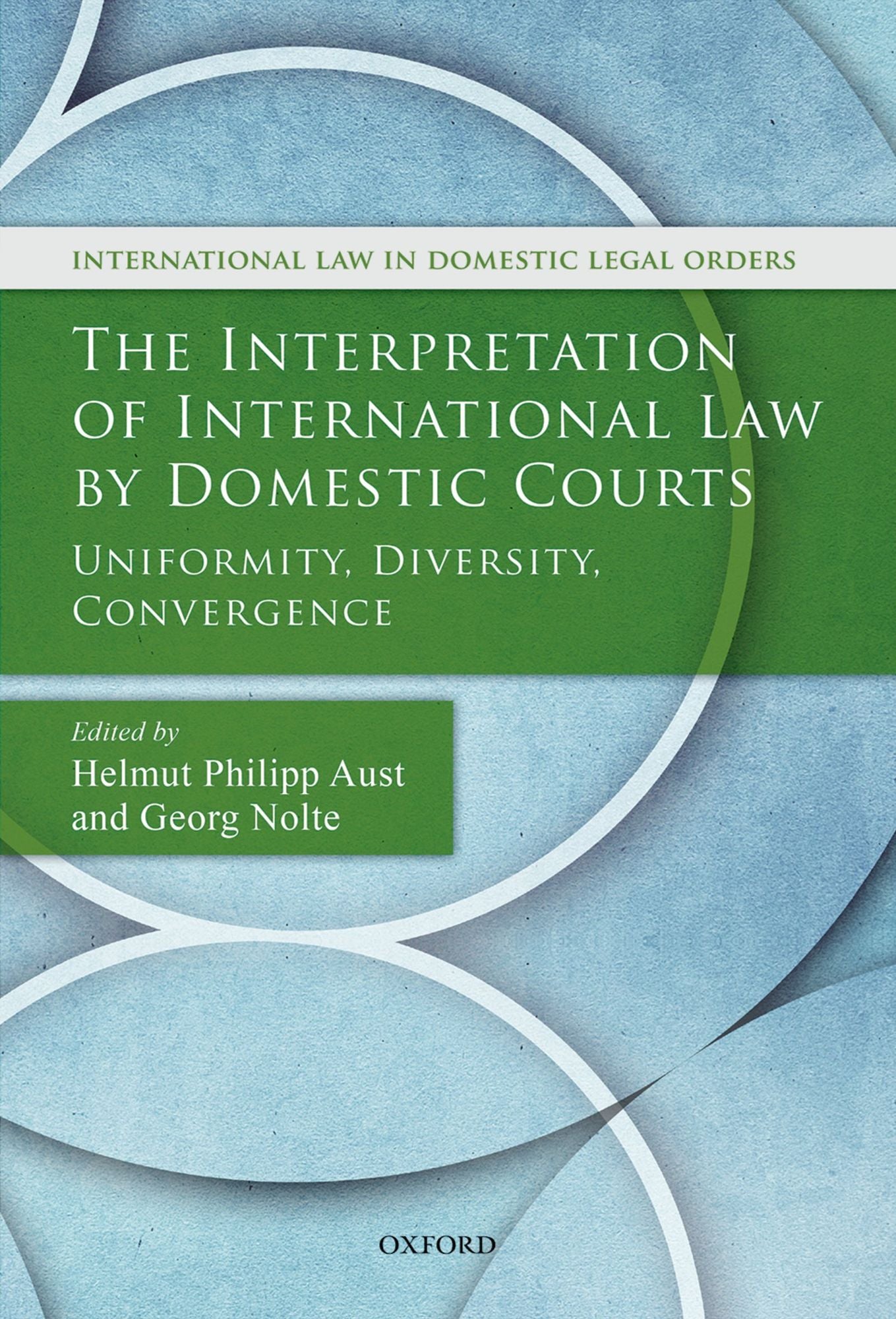 The Interpretation of International Law by Domestic Courts: Uniformity, Diversity, Convergence