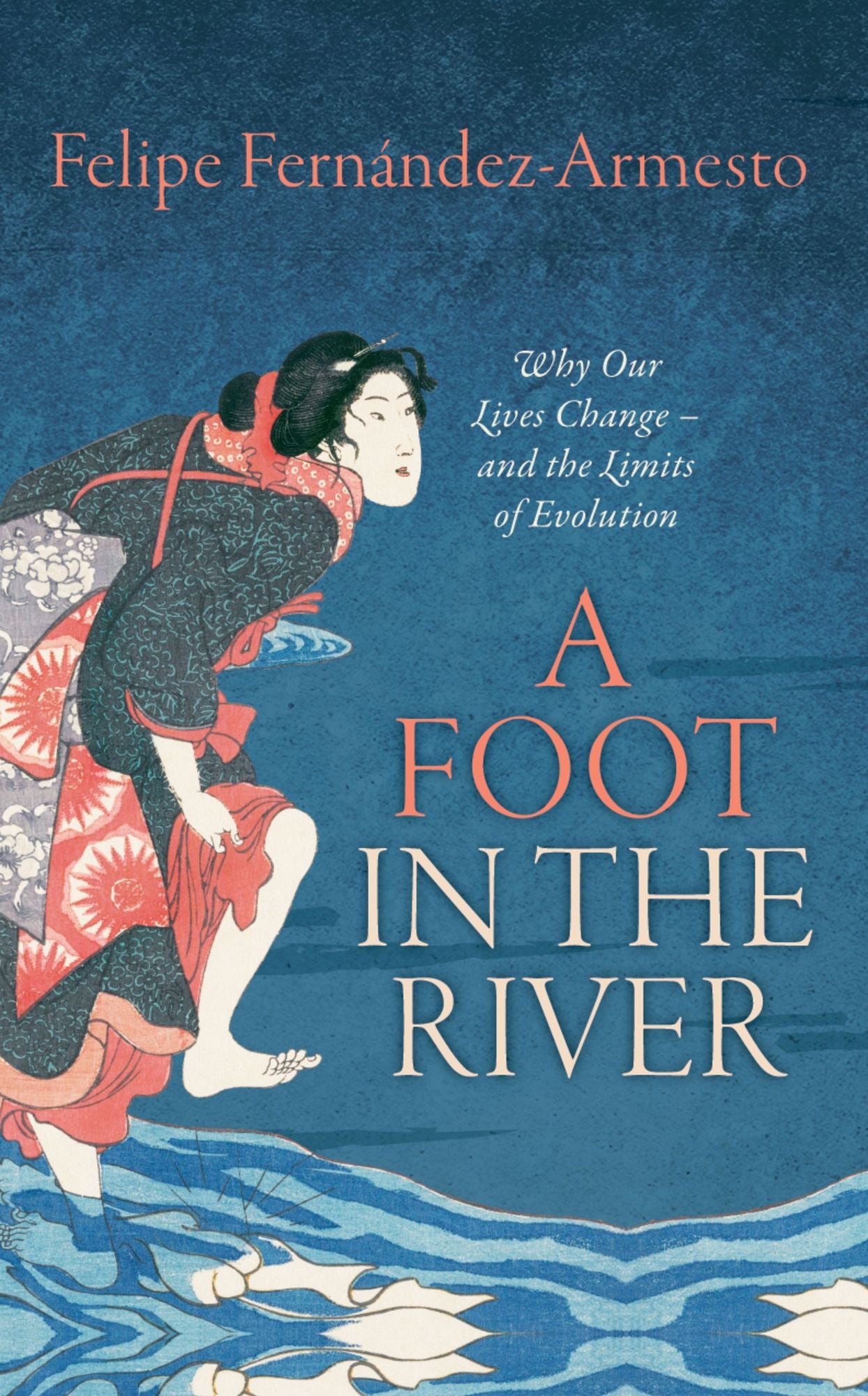 A Foot in the River: Why Our Lives Change - and the Limits of Evolution
