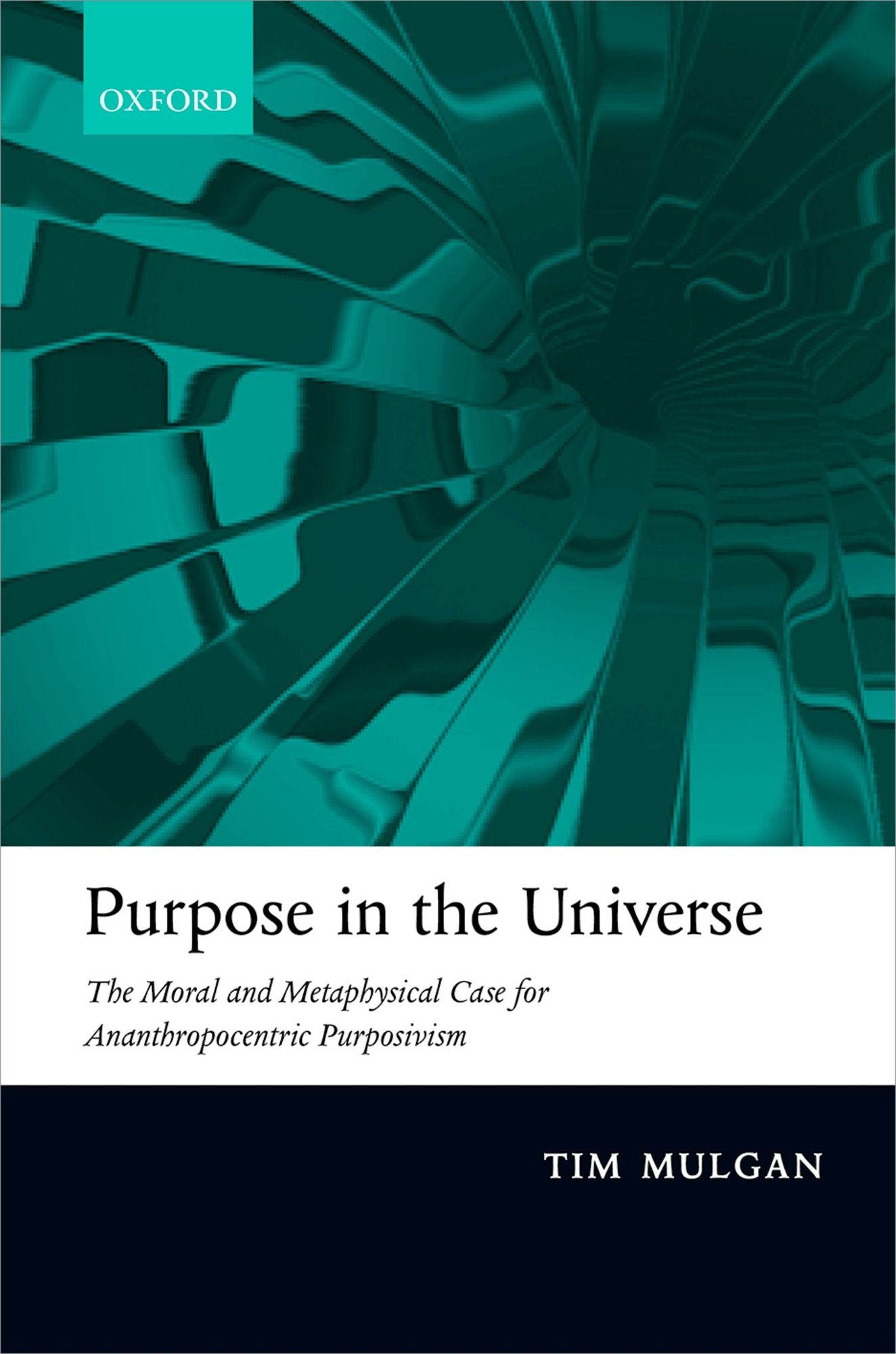 Purpose in the Universe: The moral and metaphysical case for Ananthropocentric Purposivism