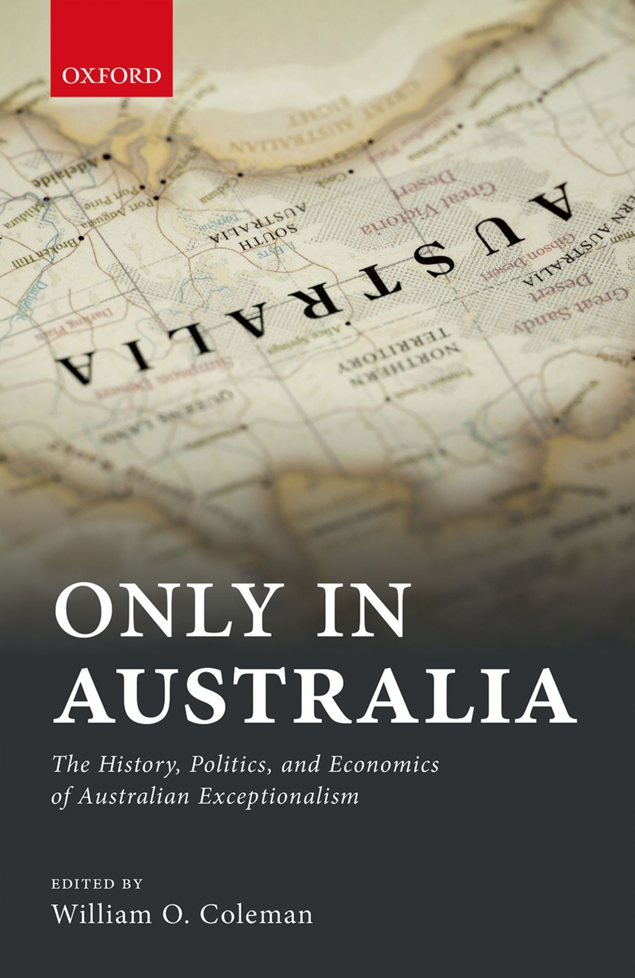 Only in Australia: The History, Politics, and Economics of Australian Exceptionalism