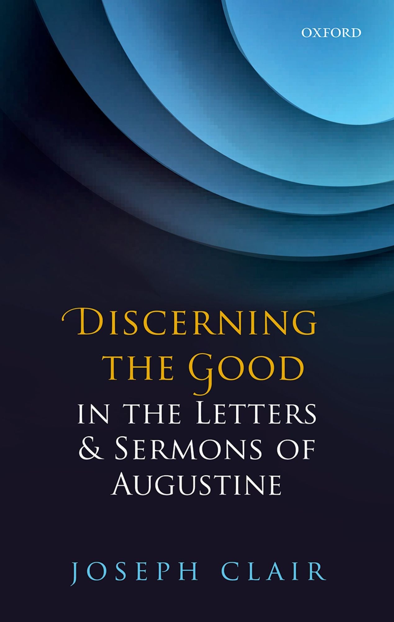Discerning the Good in the Letters #x00026; Sermons of Augustine