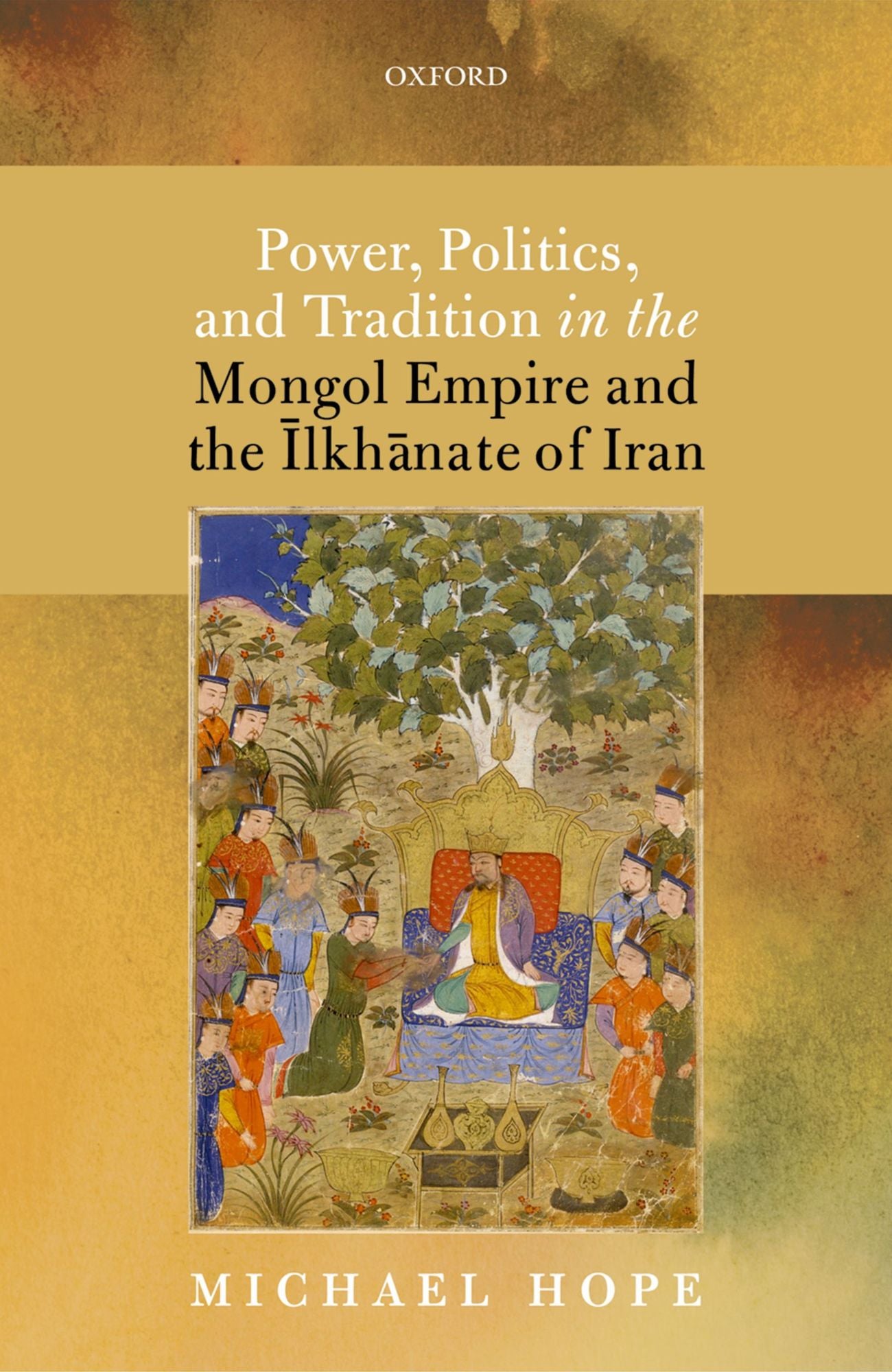 Power, Politics, and Tradition in the Mongol Empire and the =Ilkh#257;nate of Iran