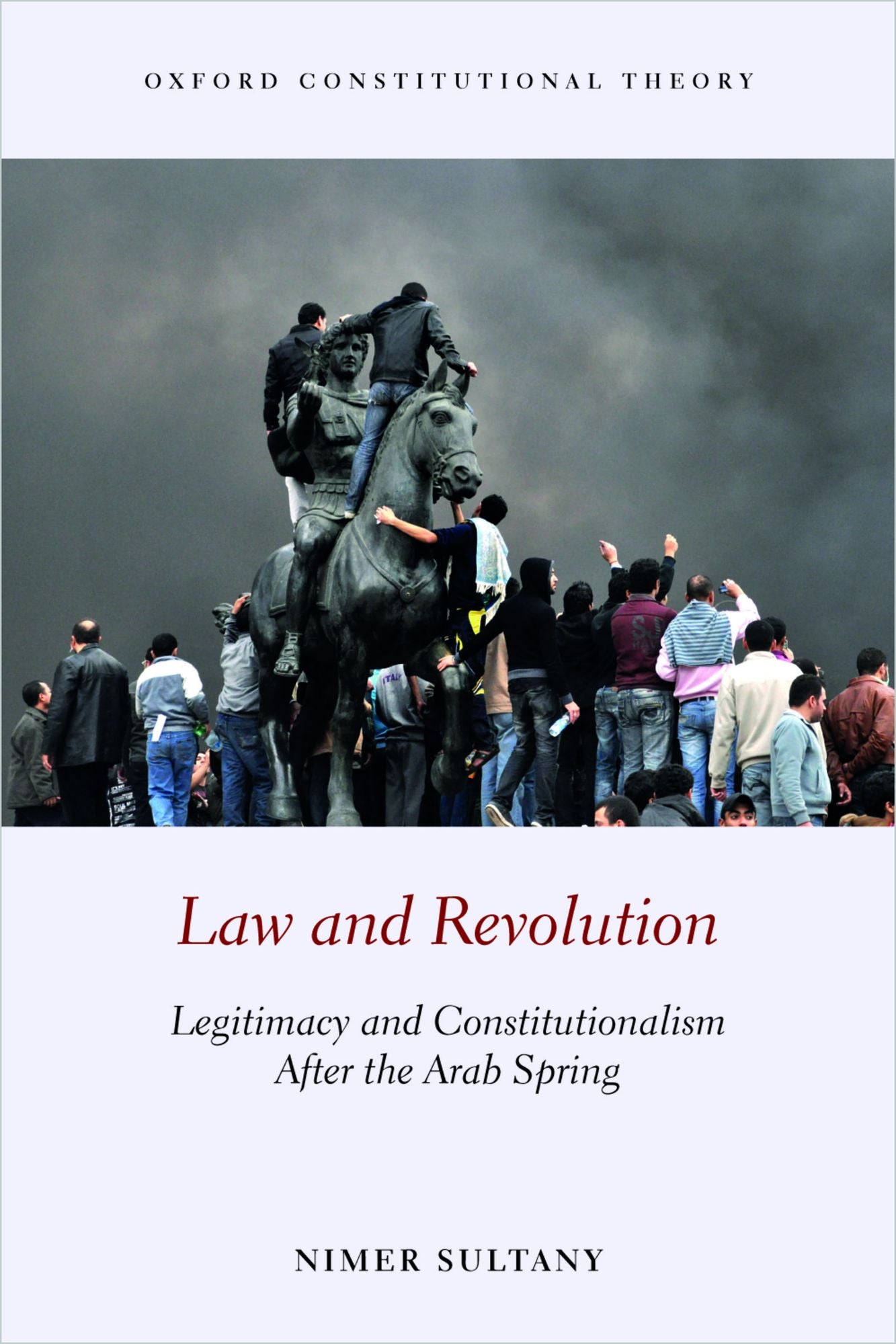 Law and Revolution: Legitimacy and Constitutionalism After the Arab Spring