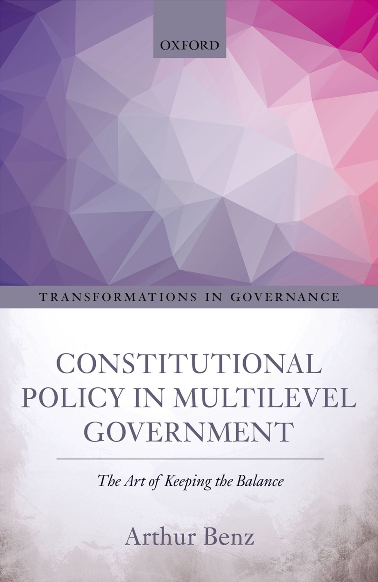 Constitutional Policy in Multilevel Government: The Art of Keeping the Balance