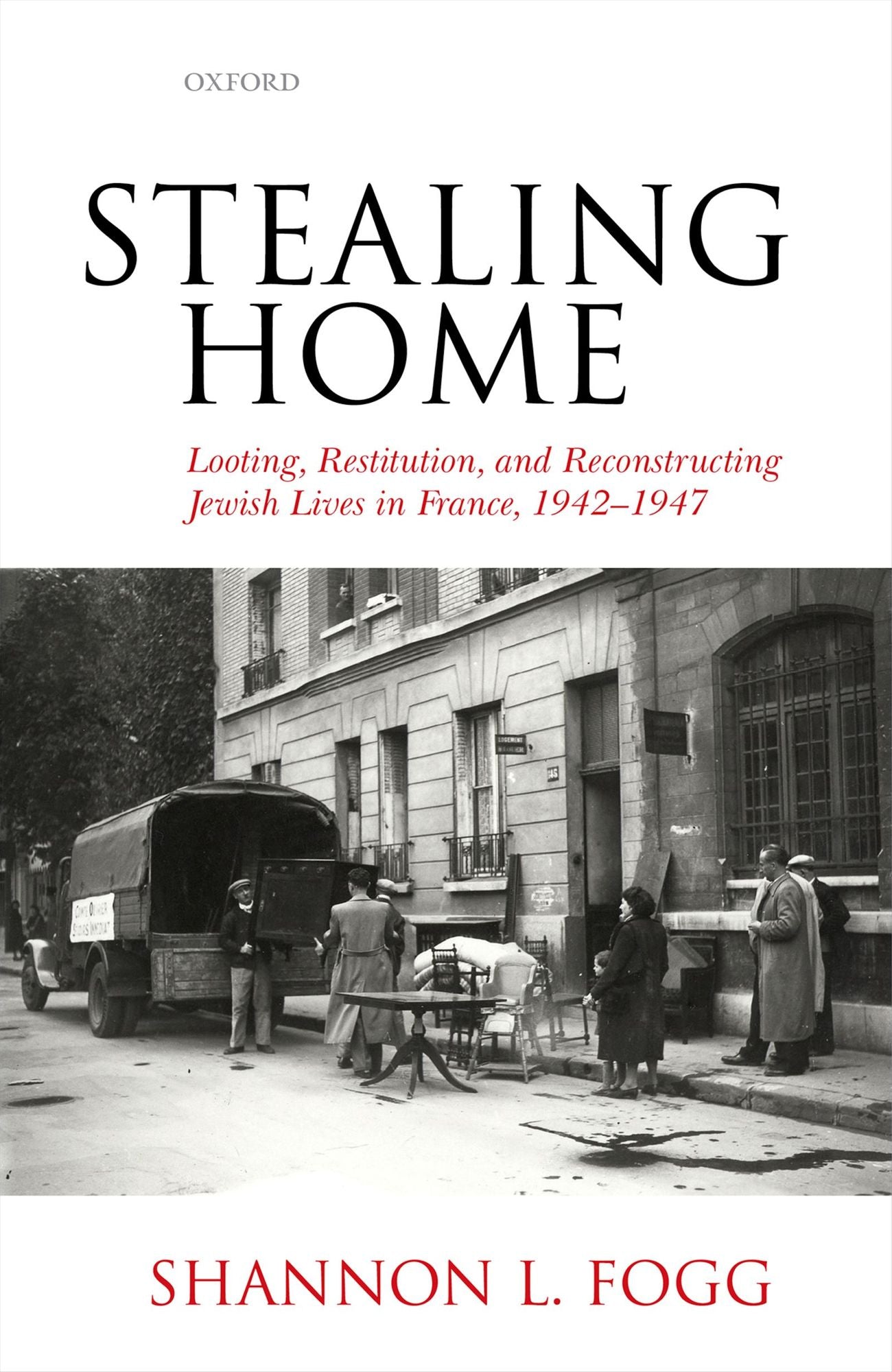 Stealing Home: Looting, Restitution, and Reconstructing Jewish Lives in France, 1942-1947