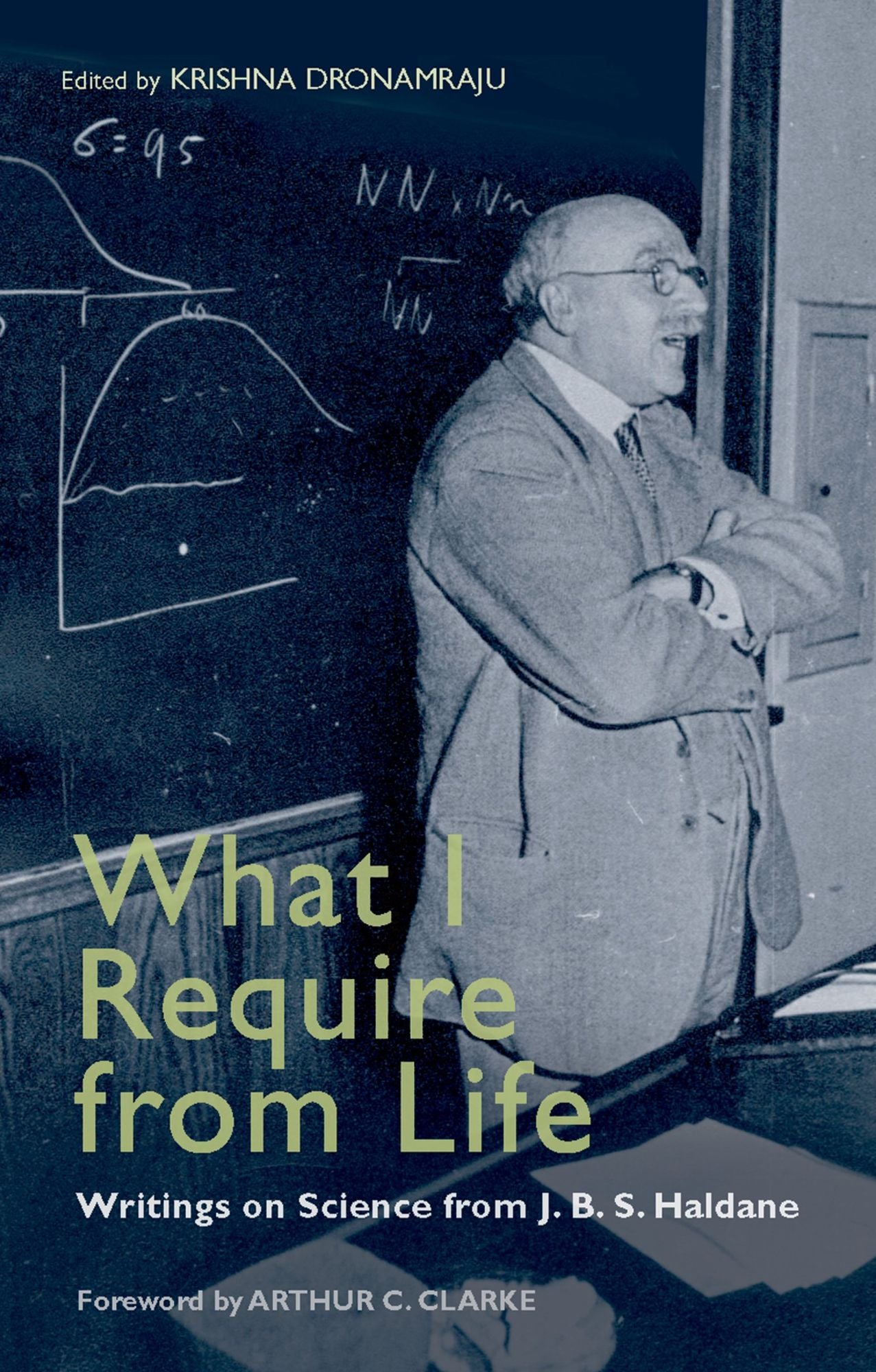 What I Require From Life: Writings on science and life from J.B.S. Haldane