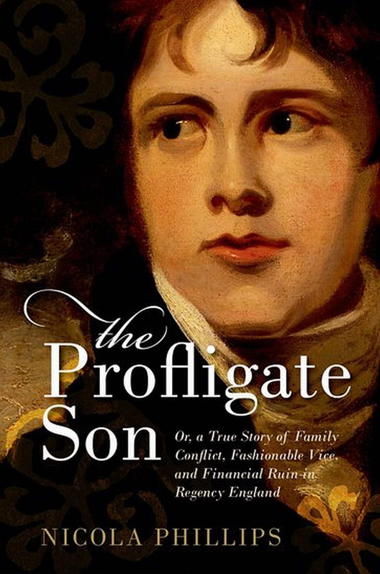 The Profligate Son: Or, a True Story of Family Conflict, Fashionable Vice, and Financial Ruin in Regency England