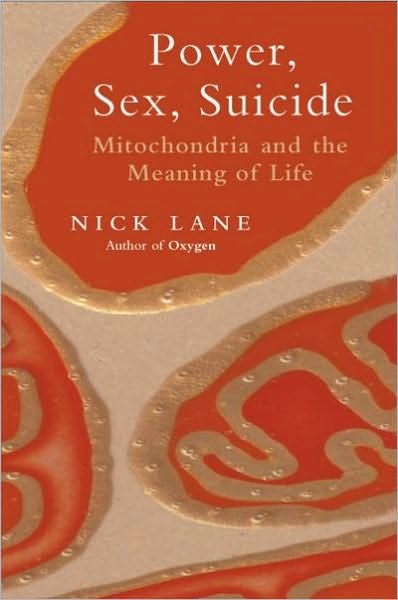 Power, Sex, Suicide: Mitochondria and the meaning of life
