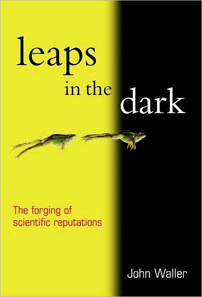Leaps in the Dark: The making of scientific reputations