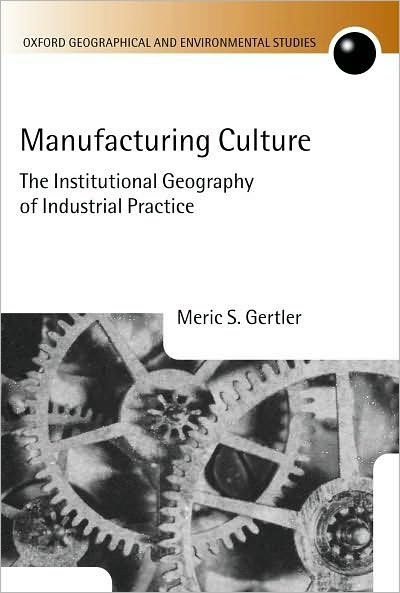 Manufacturing Culture: The Institutional Geography of Industrial Practice
