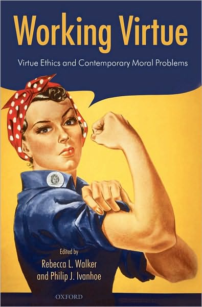 Working Virtue: Virtue Ethics and Contemporary Moral Problems