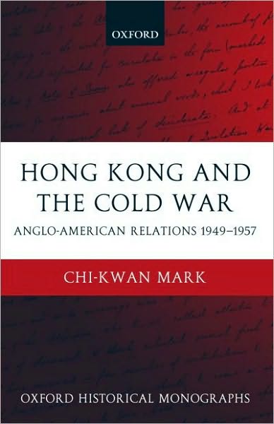 Hong Kong and the Cold War: Anglo-American Relations 1949-1957
