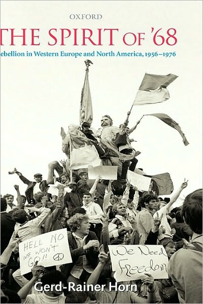 Spirit of '68 : Rebellion in Western Europe and North America, 1956-1976: Rebellion in Western Europe and North America, 1956-1976