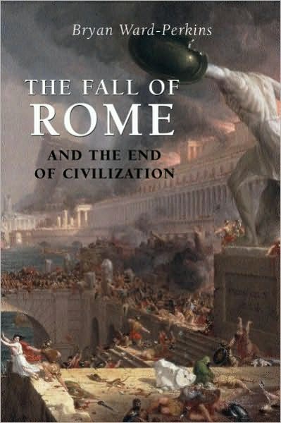 The Fall of Rome: And the End of Civilization