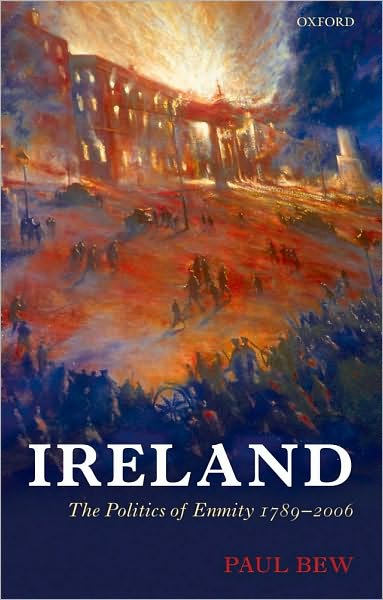 Ireland: The Politics of Enmity 1789-2006