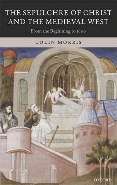 The Sepulchre of Christ and the Medieval West: From the Beginning to 1600