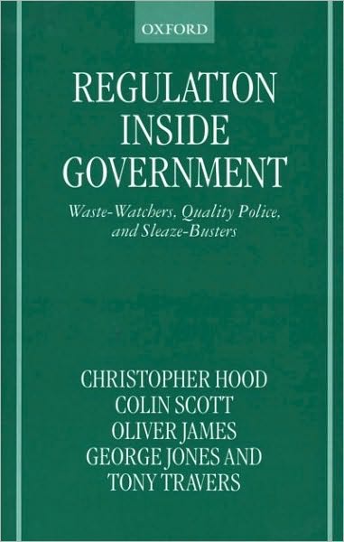 Regulation Inside Government: Waste-Watchers, Quality Police, and Sleazebusters