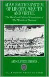 Adam Smith's System of Liberty, Wealth, and Virtue: The Moral and Political Foundations of The Wealth of Nations