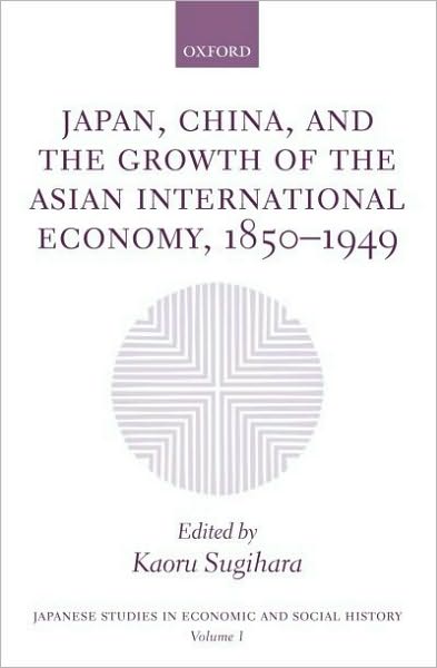 Japan, China, and the Growth of the Asian International Economy, 1850-1949
