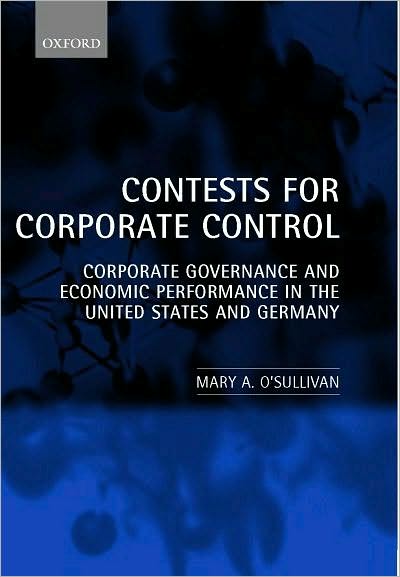 Contests for Corporate Control: Corporate Governance and Economic Performance in the United States and Germany