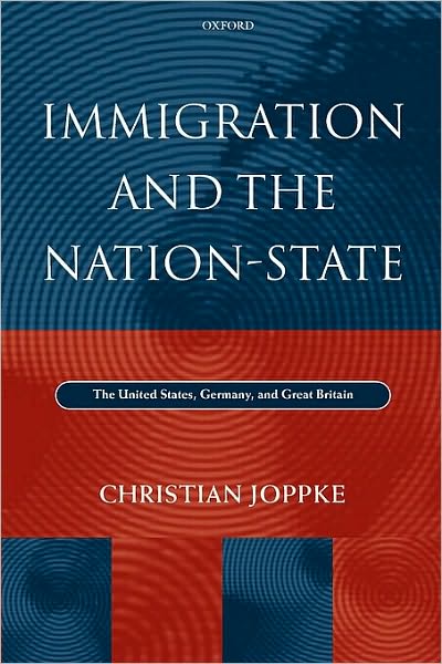 Immigration and the Nation-State: The United States, Germany, and Great Britain