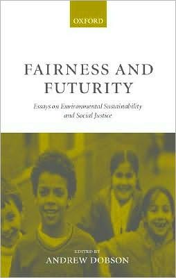 Fairness and Futurity: Essays on Environmental Sustainability and Social Justice