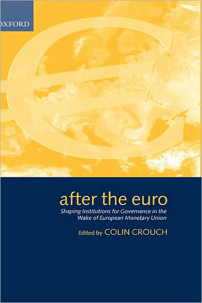 After the Euro: Shaping Institutions for Governance in the Wake of European Monetary Union