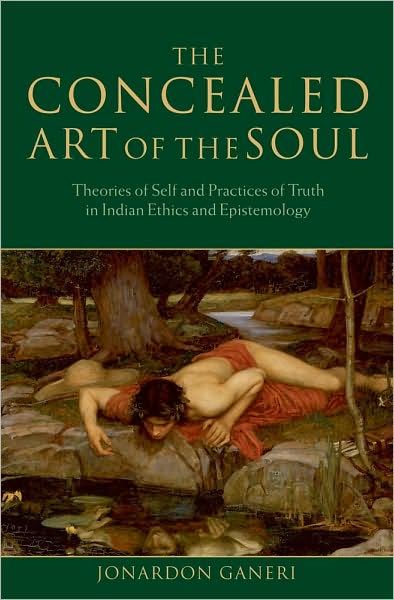 The Concealed Art of the Soul: Theories of Self and Practices of Truth in Indian Ethics and Epistemology