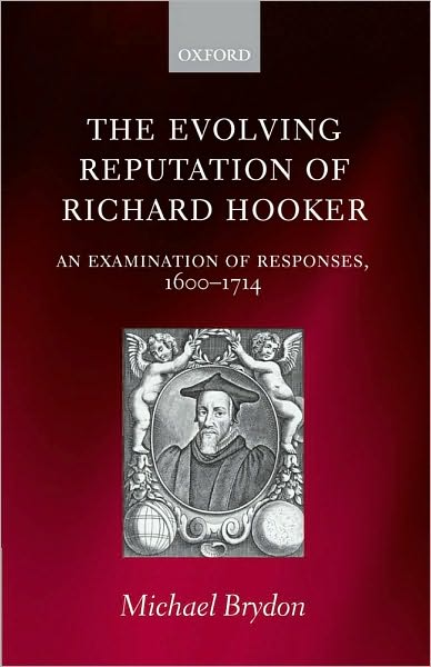 The Evolving Reputation of Richard Hooker: An Examination of Responses, 1600-1714