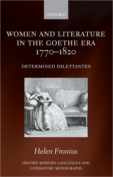 Women and Literature in the Goethe Era 1770-1820: Determined Dilettantes