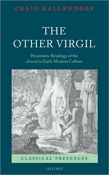 The Other Virgil: `Pessimistic' Readings of the Aeneid in Early Modern Culture