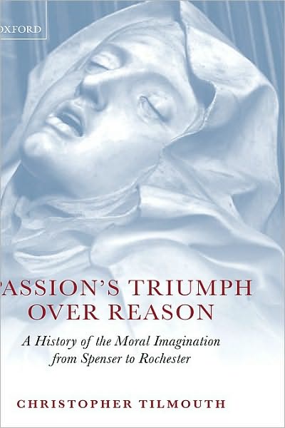 Passion's Triumph over Reason: A History of the Moral Imagination from Spenser to Rochester