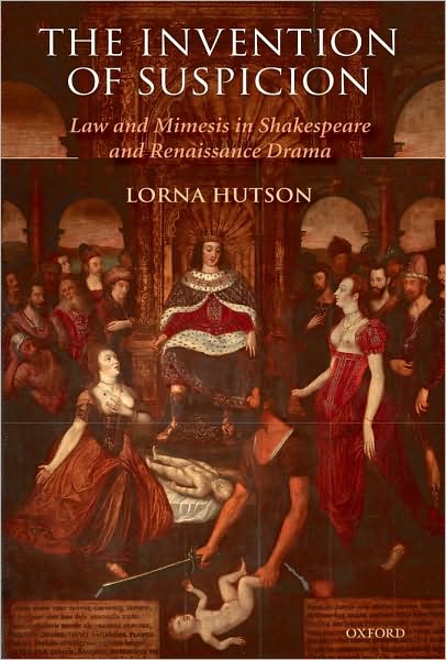 The Invention of Suspicion: Law and Mimesis in Shakespeare and Renaissance Drama