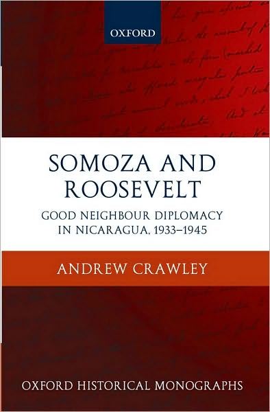 Somoza and Roosevelt: Good Neighbour Diplomacy in Nicaragua, 1933-1945