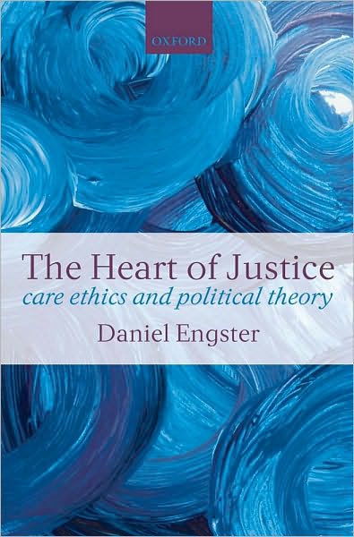 The Heart of Justice: Care ethics and Political Theory