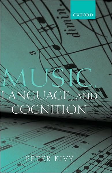 Music, Language, and Cognition: And Other Essays in the Aesthetics of Music
