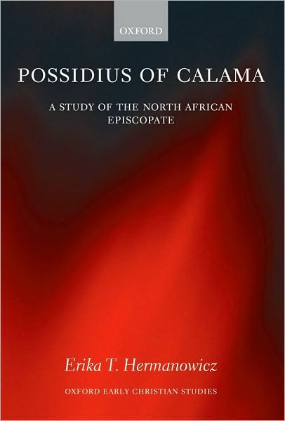 Possidius of Calama: A Study of the North African Episcopate in the Age of Augustine