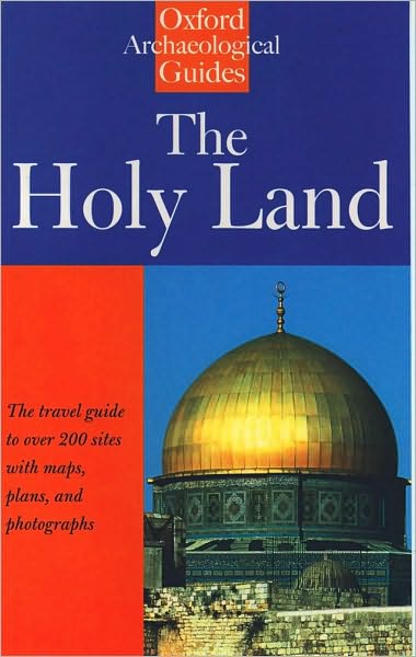 The Holy Land: An Oxford Archaeological Guide from Earliest Times to 1700