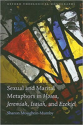 Sexual and Marital Metaphors in Hosea, Jeremiah, Isaiah, and Ezekiel