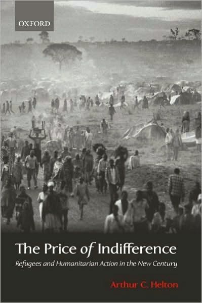 The Price of Indifference: Refugees and Humanitarian Action in the New Century