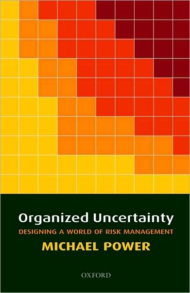 Organized Uncertainty: Designing a World of Risk Management