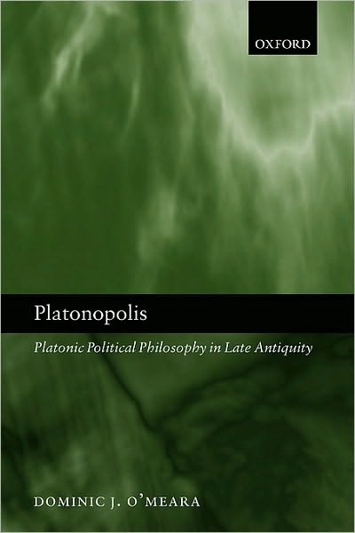 Platonopolis: Platonic Political Philosophy in Late Antiquity