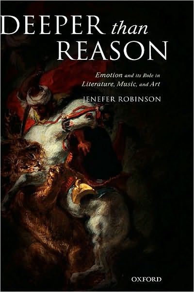 Deeper than Reason: Emotion and its Role in Literature, Music, and Art