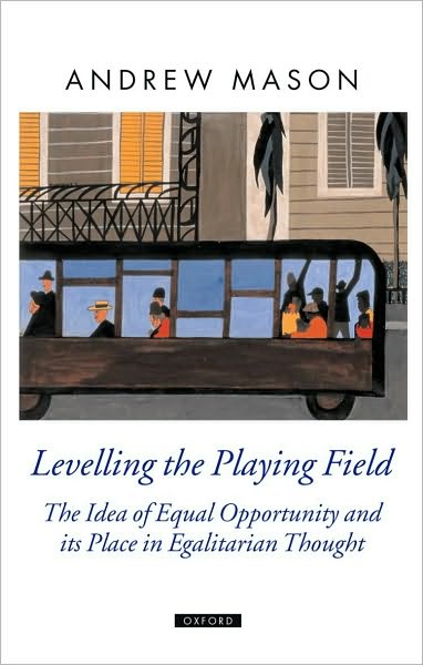 Levelling the Playing Field: The Idea of Equal Opportunity and its Place in Egalitarian Thought