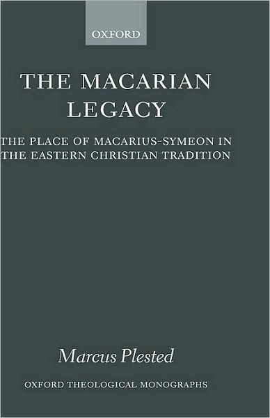 The Macarian Legacy: The Place of Macarius-Symeon in the Eastern Christian Tradition